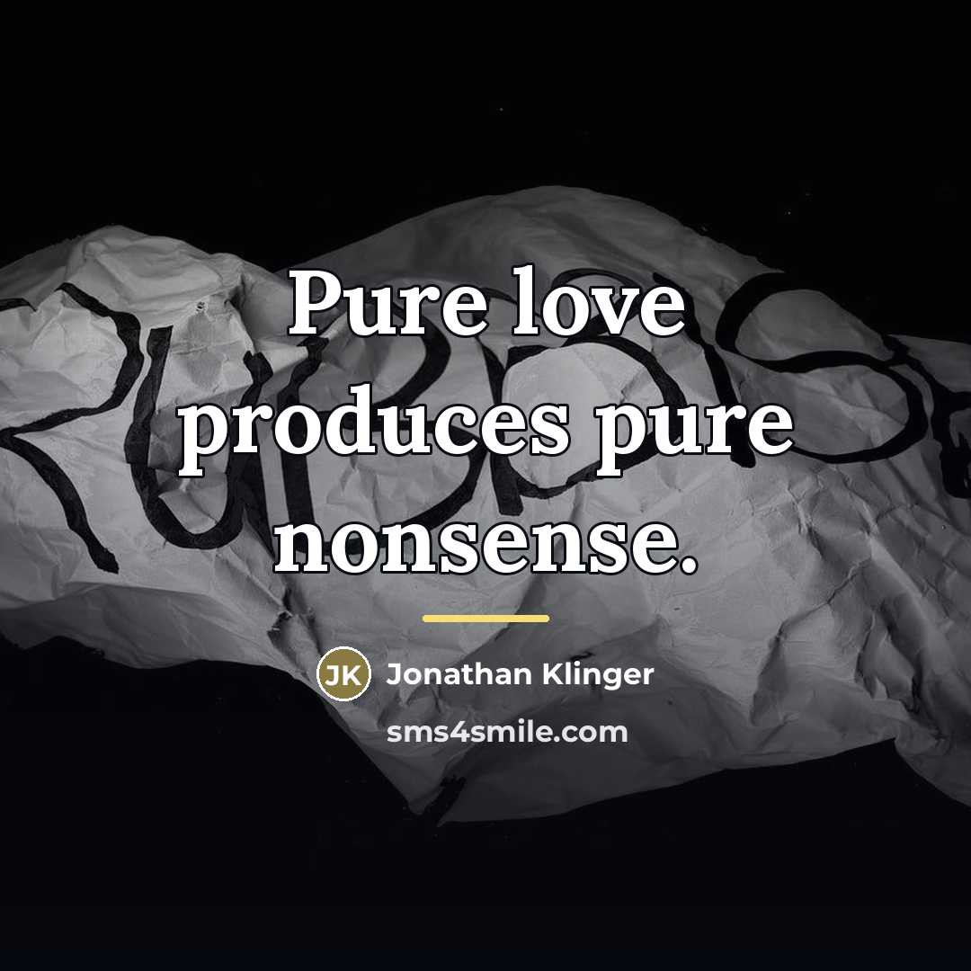 “Pure love produces pure nonsense.…” quote by Jonathan Klinger