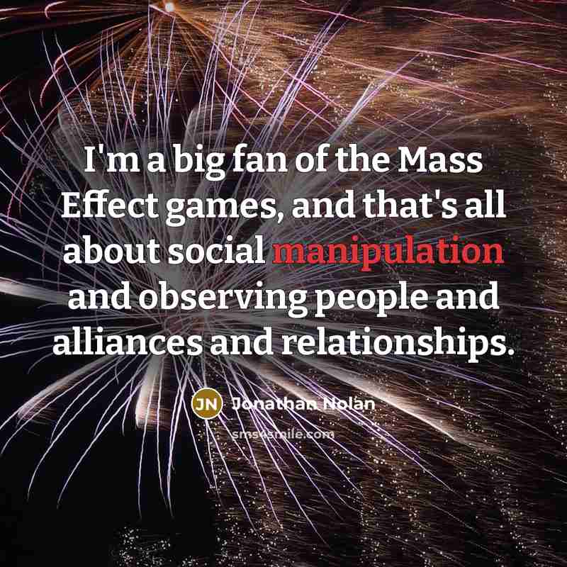 “I'm a big fan of the Mass Effect games, and…” quote by Jonathan Nolan