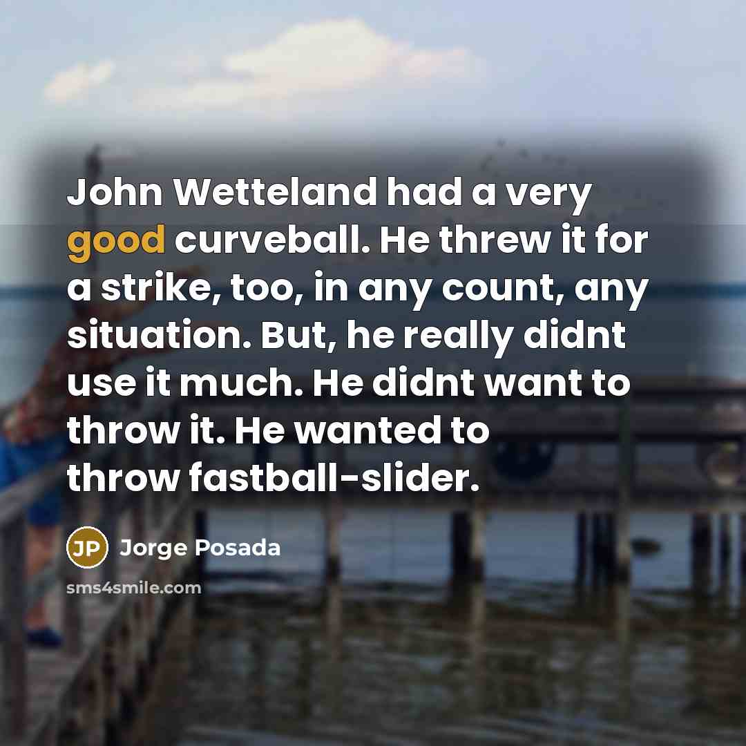 “John Wetteland had a very good curveball. He threw it…” quote by Jorge Posada