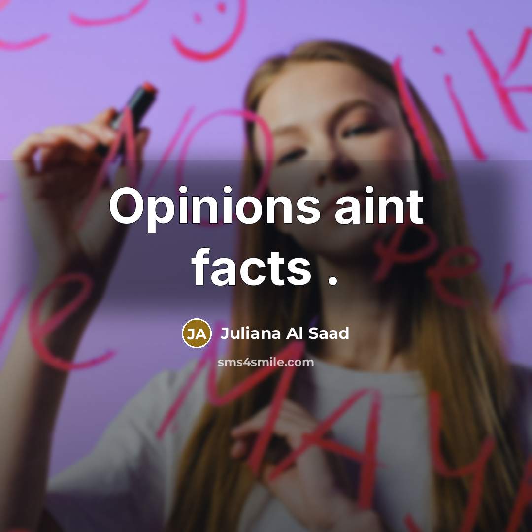 “Opinions aint facts .…” quote by Juliana Al Saad