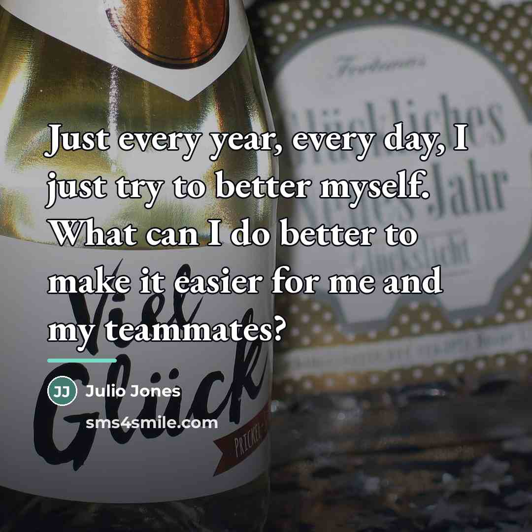 “Just every year, every day, I just try to better…” quote by Julio Jones