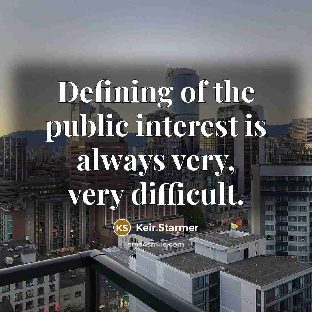 “Defining of the public interest is always very, very difficult.…” quote by Keir Starmer