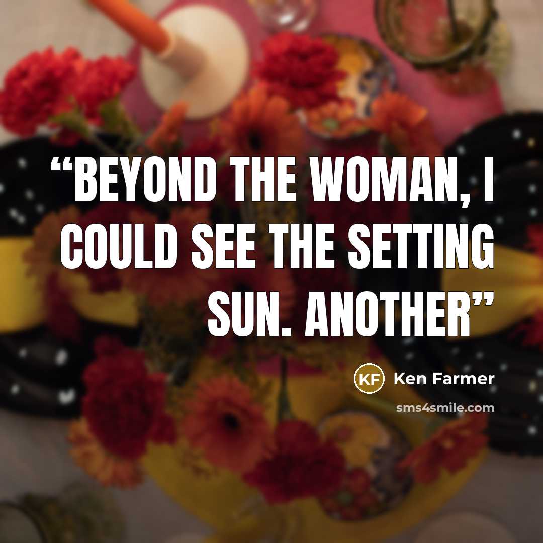 “Beyond the woman, I could see the setting sun. Another” quote by Ken Farmer