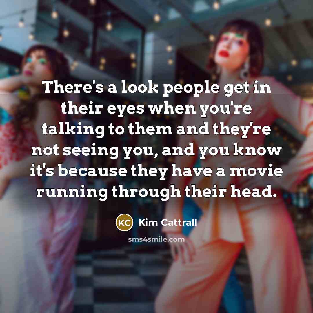 “There's a look people get in their eyes when you're…” quote by Kim Cattrall