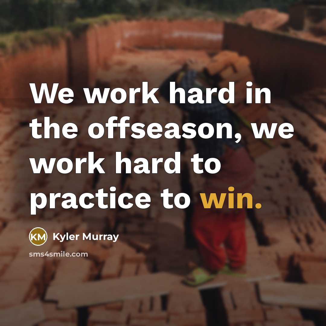 “We work hard in the offseason, we work hard to…” quote by Kyler Murray