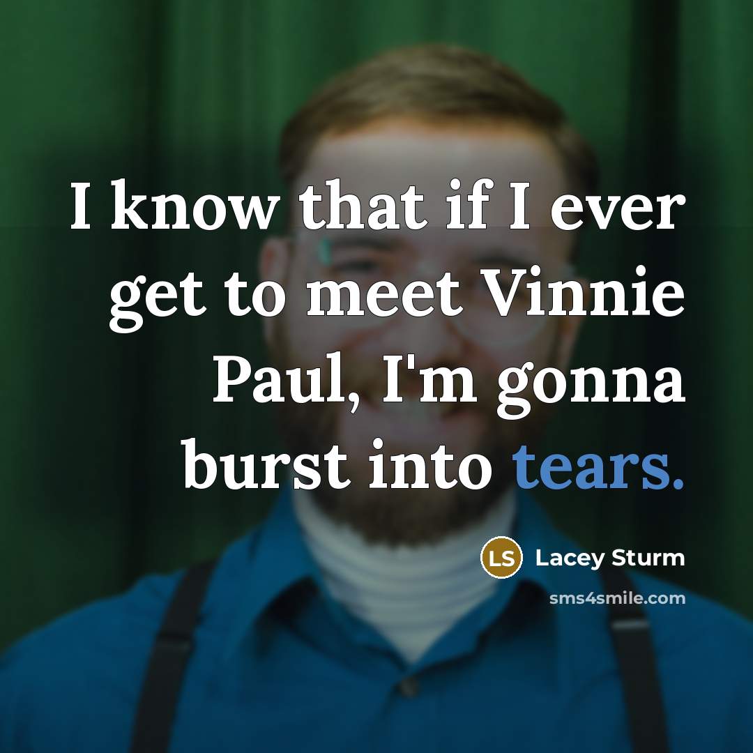 “I know that if I ever get to meet Vinnie…” quote by Lacey Sturm