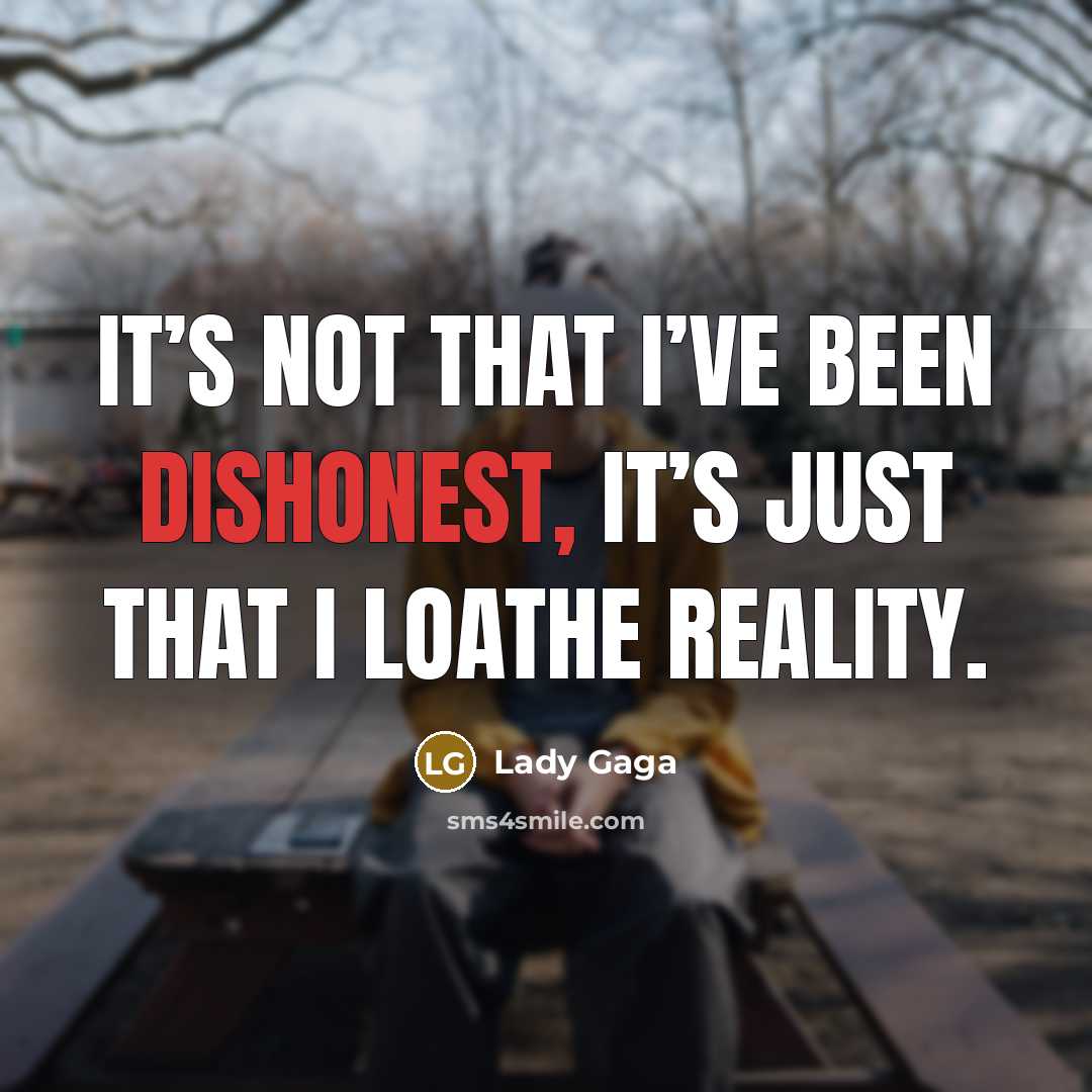 “It’s not that I’ve been dishonest, it’s just that I…” quote by Lady Gaga