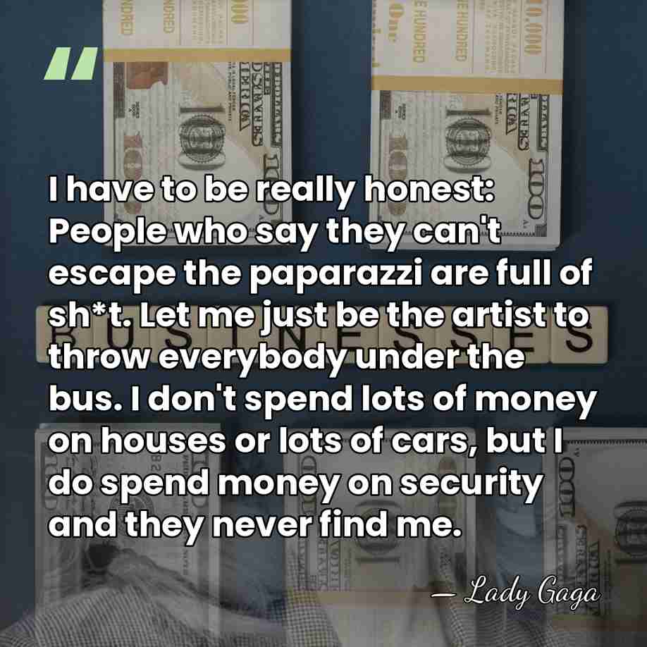 I have to be really honest: People who say they can't escape&hellip; - Lady Gaga