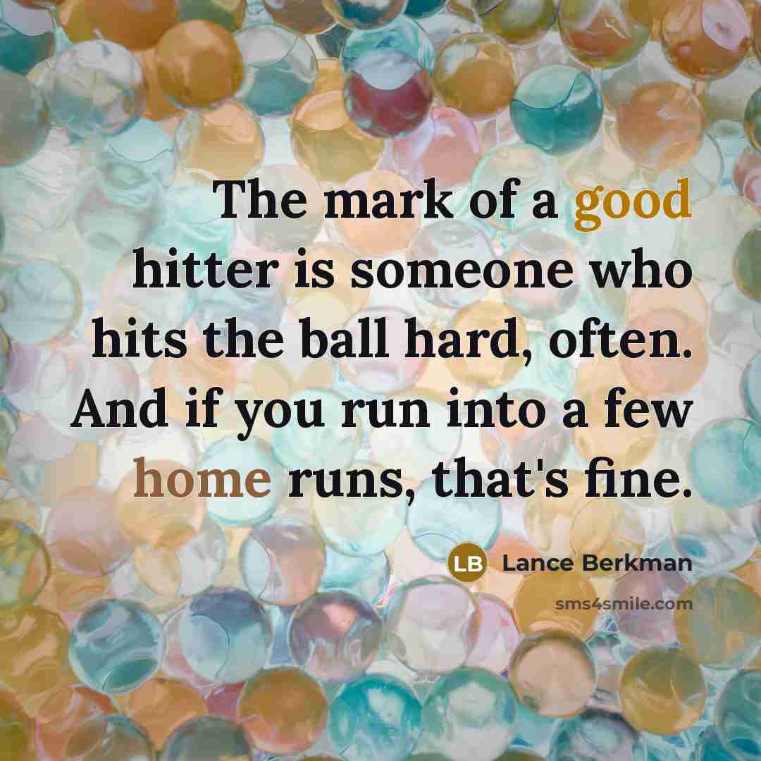“The mark of a good hitter is someone who hits…” quote by Lance Berkman