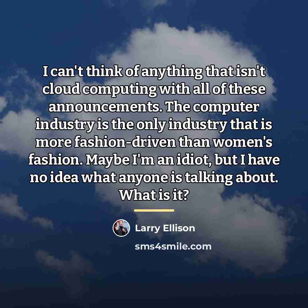 “I can't think of anything that isn't cloud computing with…” quote by Larry Ellison