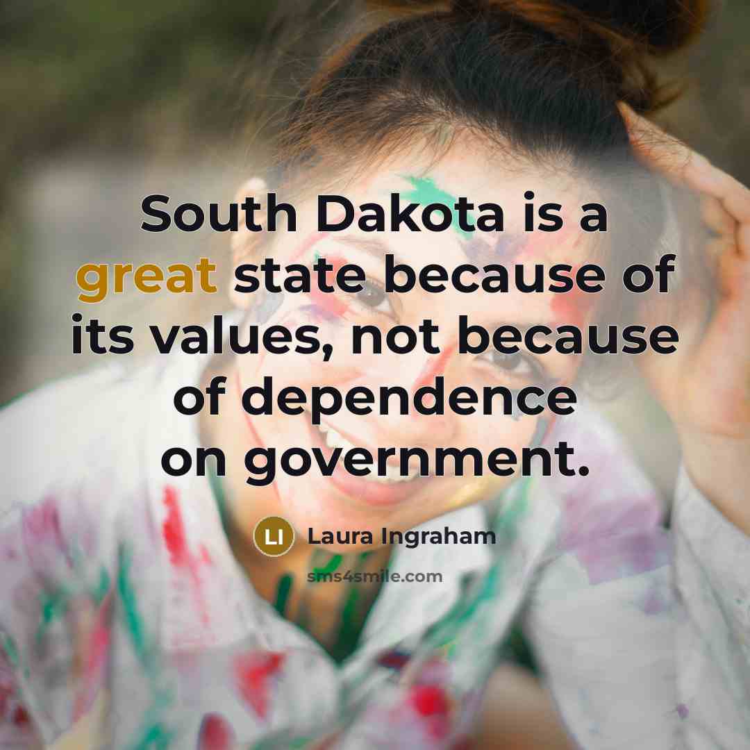 “South Dakota is a great state because of its values,…” quote by Laura Ingraham