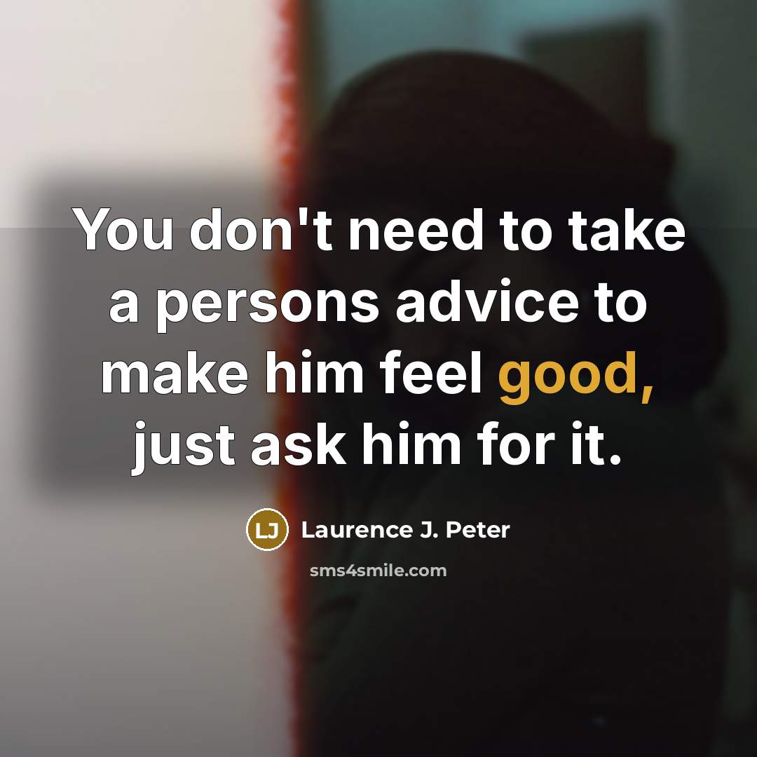 “You don't need to take a persons advice to make…” quote by Laurence J. Peter