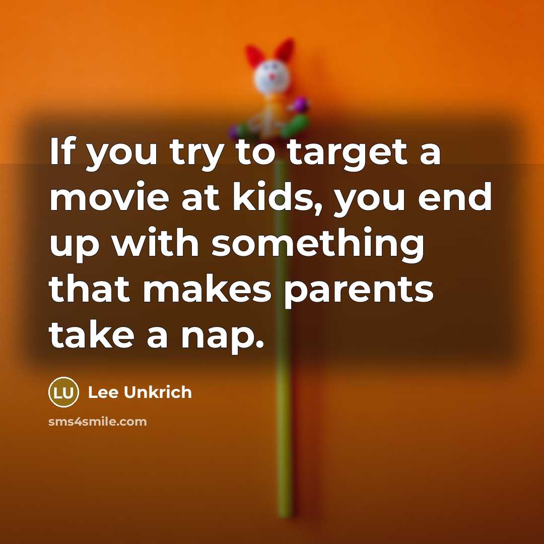 “If you try to target a movie at kids, you…” quote by Lee Unkrich