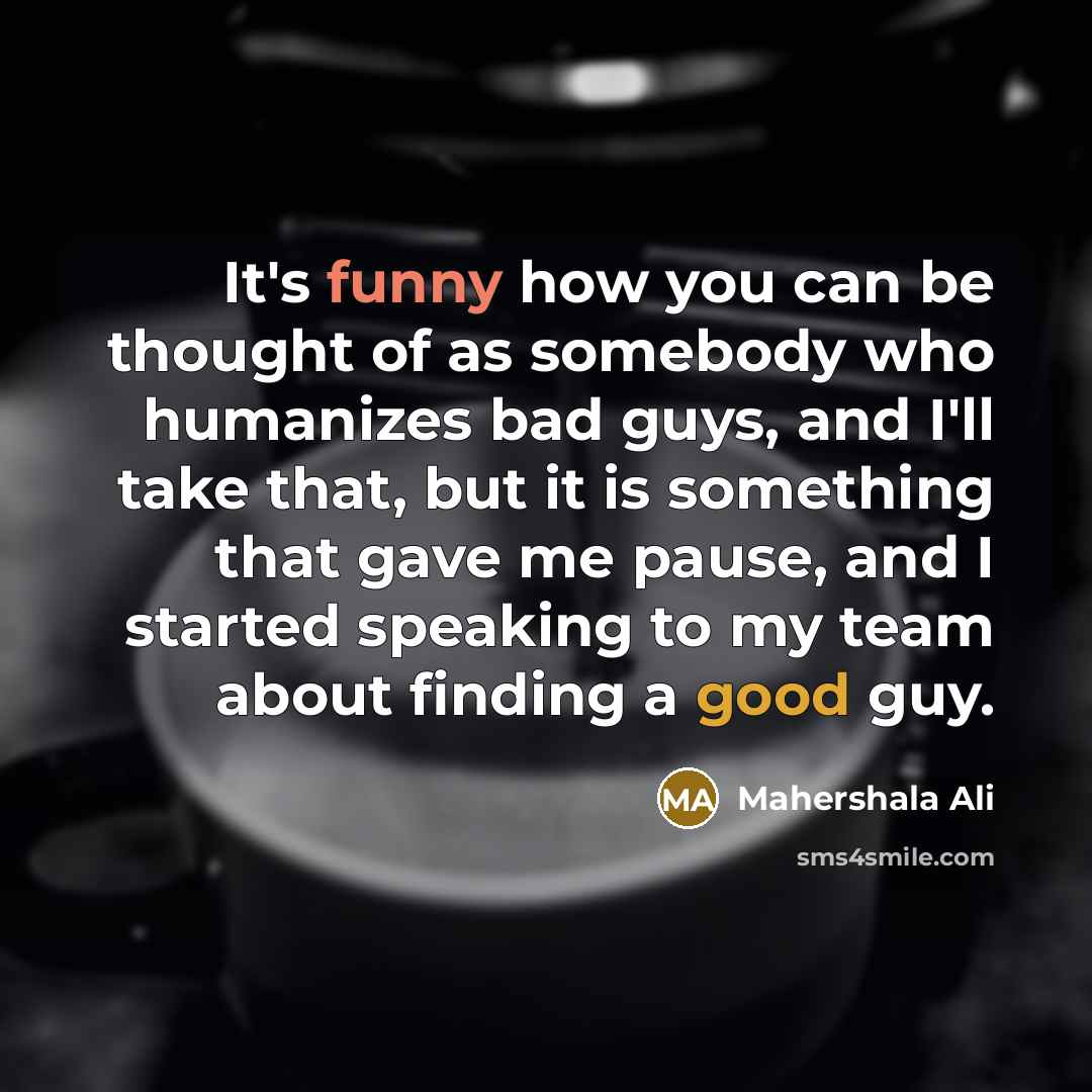 “It's funny how you can be thought of as somebody…” quote by Mahershala Ali