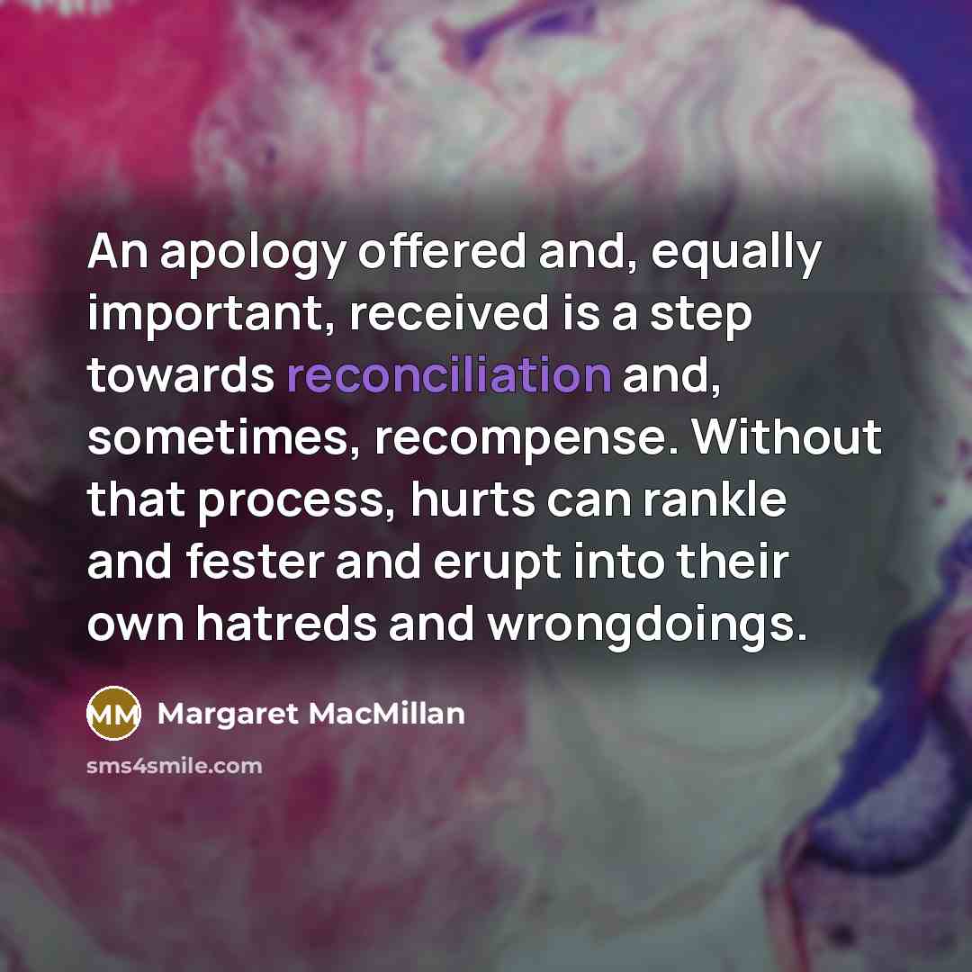 “An apology offered and, equally important, received is a step…” quote by Margaret MacMillan