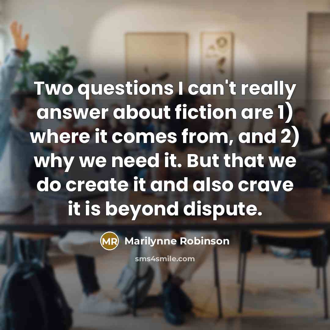 “Two questions I can't really answer about fiction are 1)…” quote by Marilynne Robinson