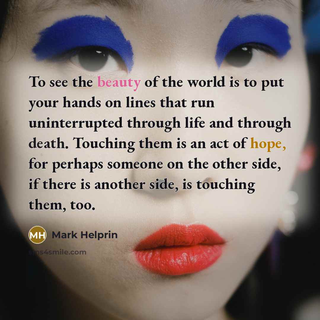 “To see the beauty of the world is to put…” quote by Mark Helprin