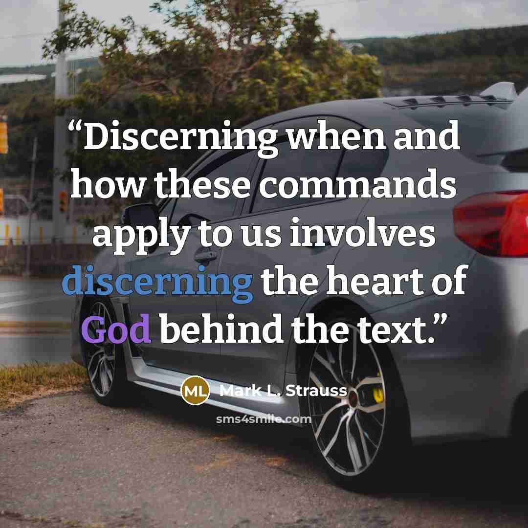 “Discerning when and how these commands apply to us involves discerning the heart of God behind the text.” quote by Mark L. Strauss