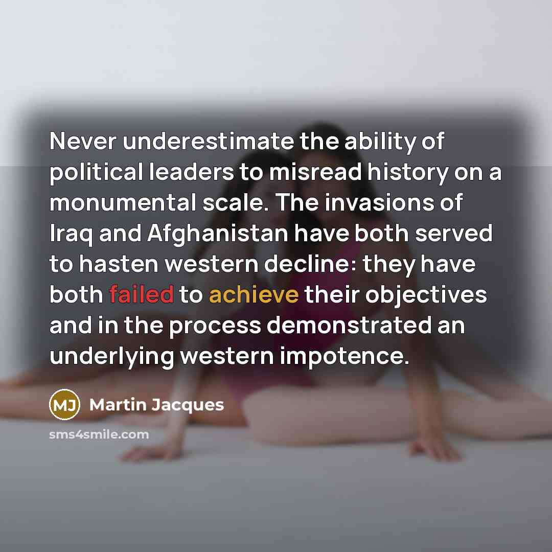 “Never underestimate the ability of political leaders to misread history…” quote by Martin Jacques