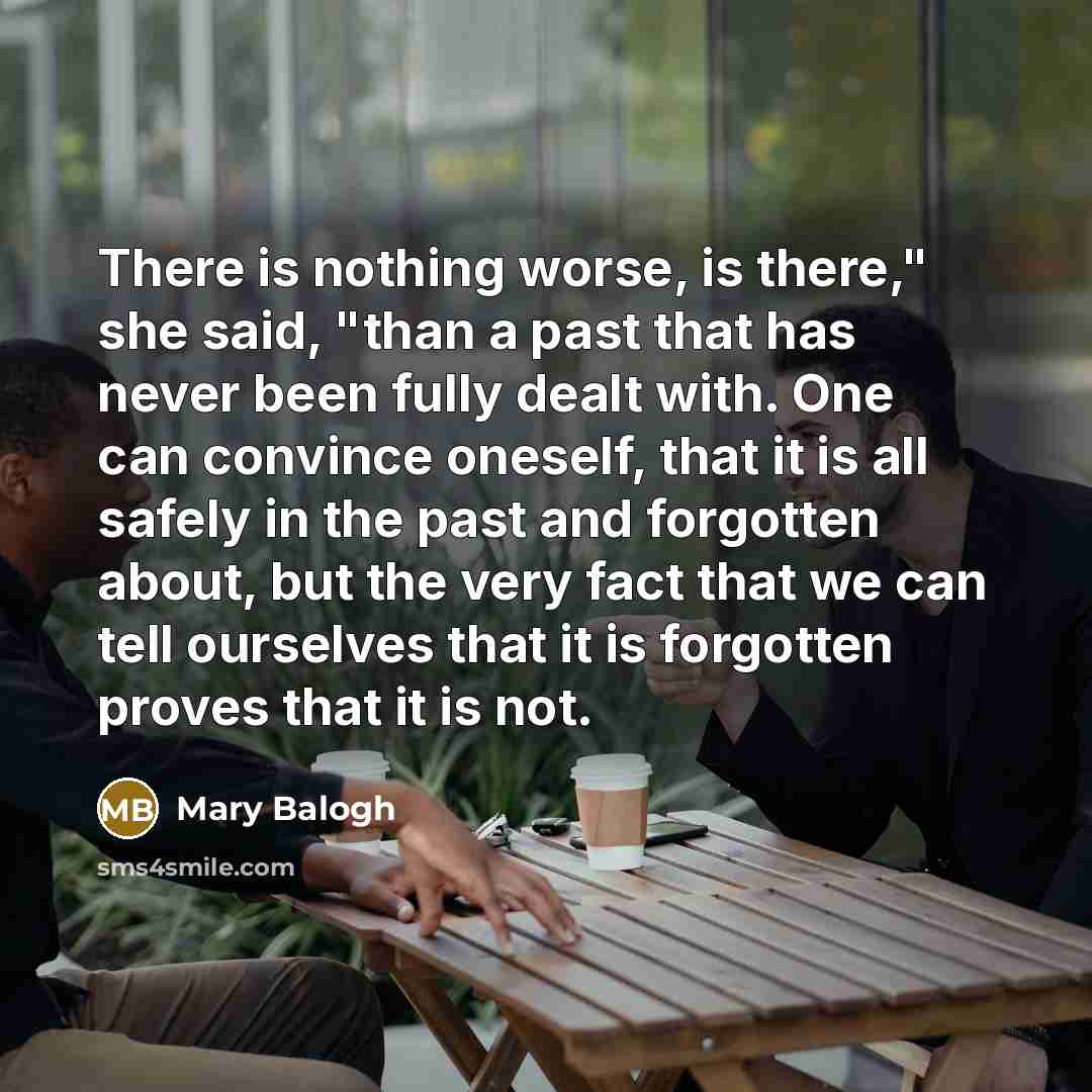“There is nothing worse, is there," she said, "than a…” quote by Mary Balogh