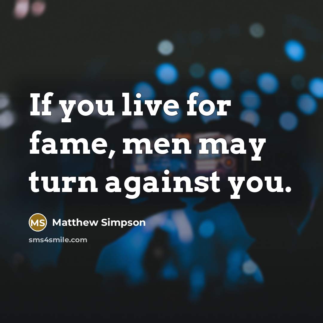 “If you live for fame, men may turn against you.…” quote by Matthew Simpson