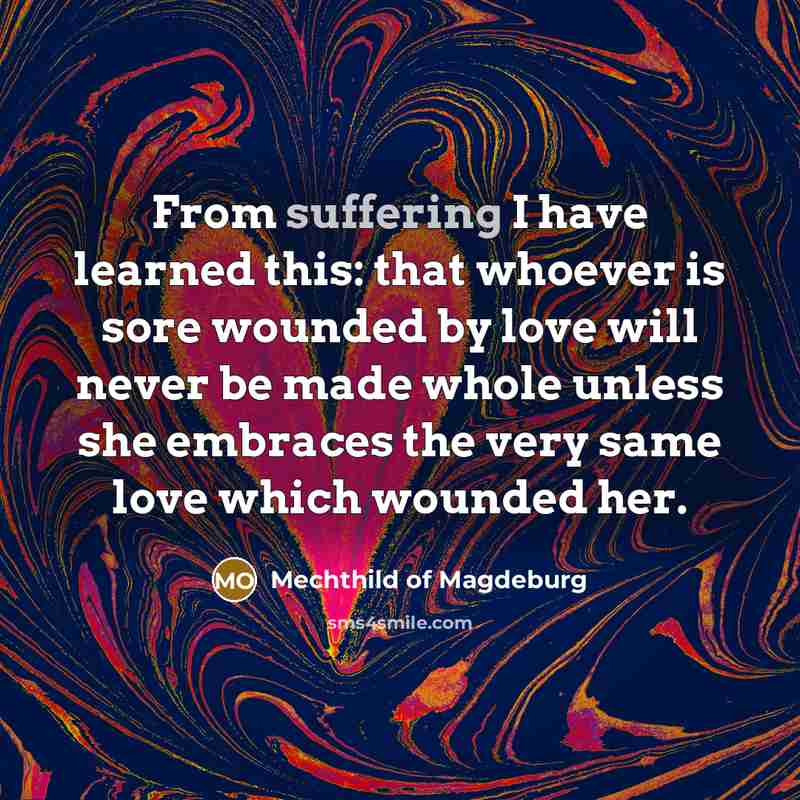 “From suffering I have learned this: that whoever is sore…” quote by Mechthild of Magdeburg