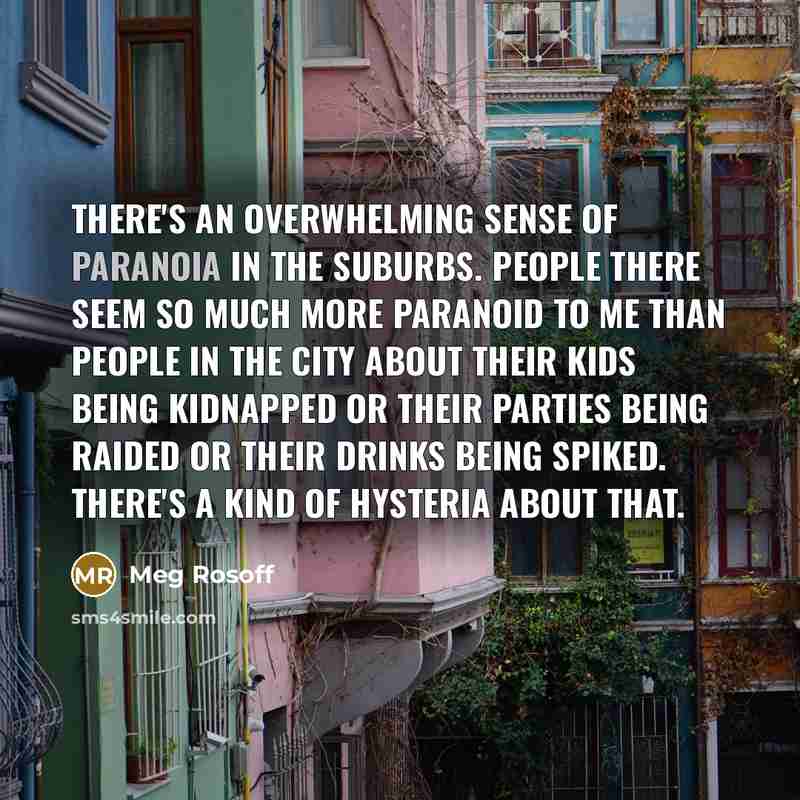 “There's an overwhelming sense of paranoia in the suburbs. People…” quote by Meg Rosoff