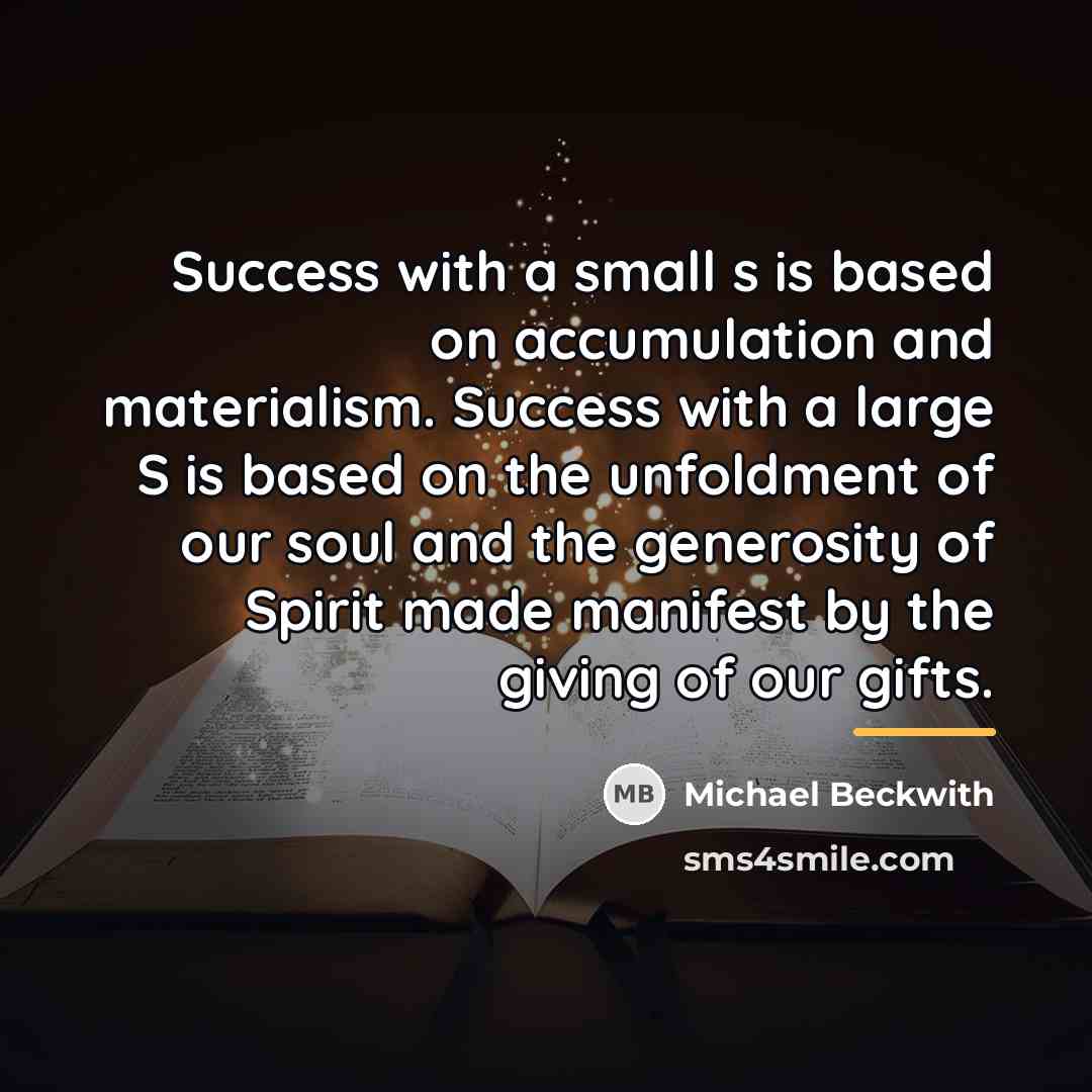 “Success with a small s is based on accumulation and…” quote by Michael Beckwith