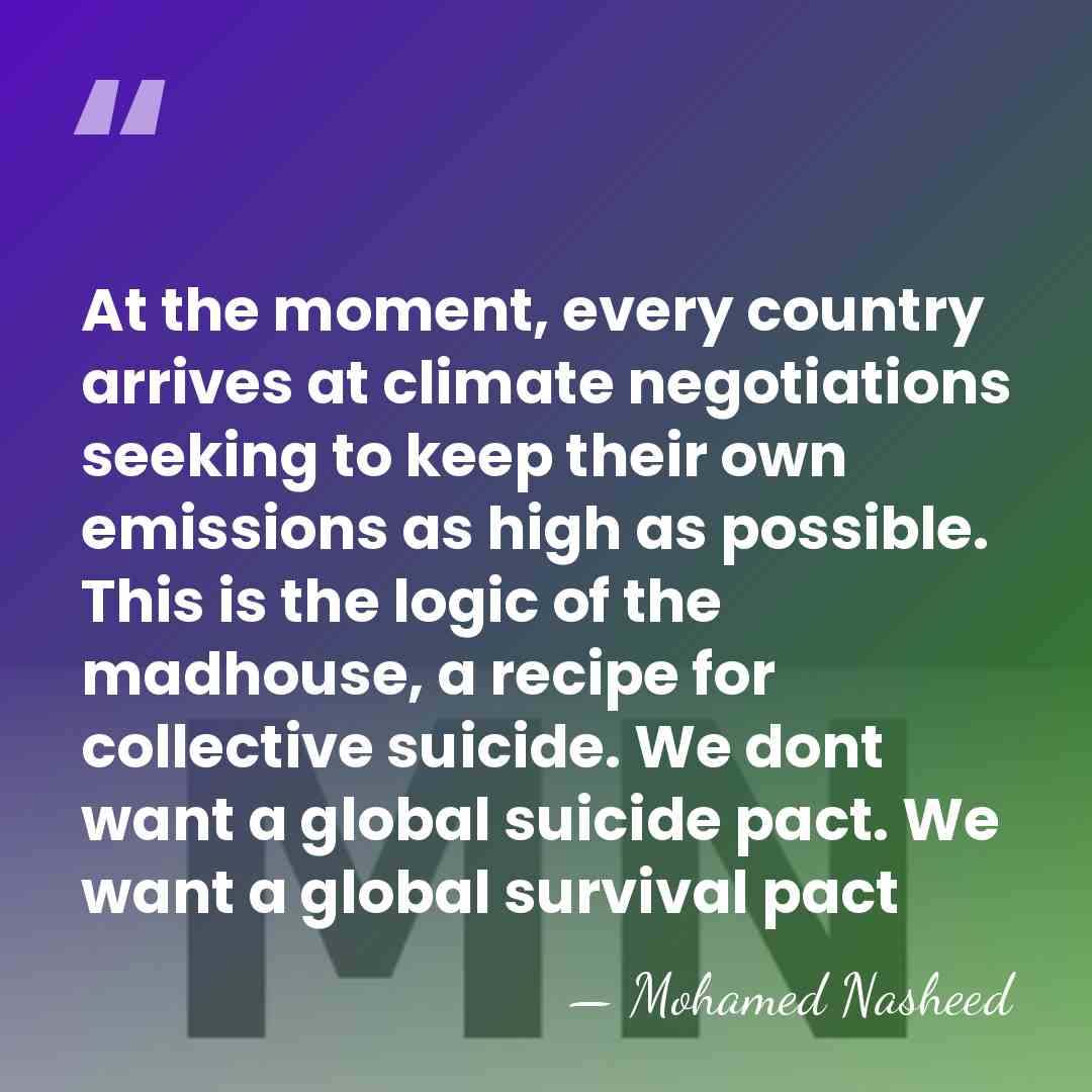 At the moment, every country arrives at climate negotiations seeking to keep&hellip; - Mohamed Nasheed