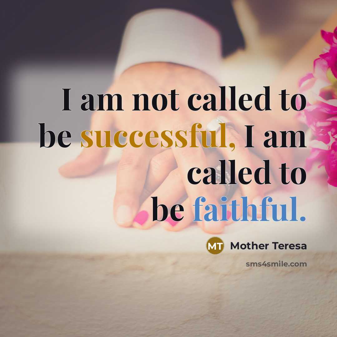 “I am not called to be successful, I am called…” quote by Mother Teresa