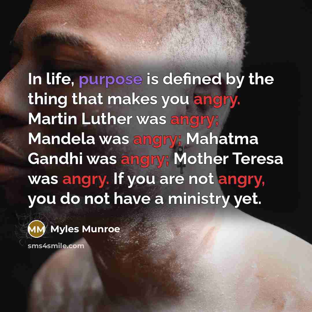 “In life, purpose is defined by the thing that makes…” quote by Myles Munroe