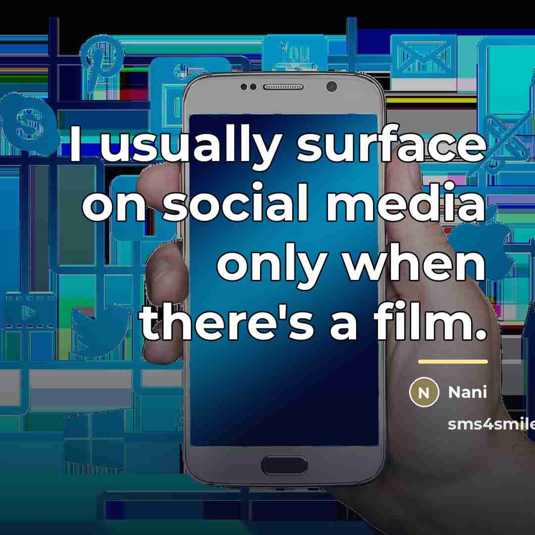 “I usually surface on social media only when there's a…” quote by Nani