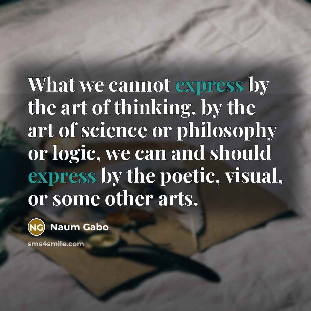 “What we cannot express by the art of thinking, by…” quote by Naum Gabo