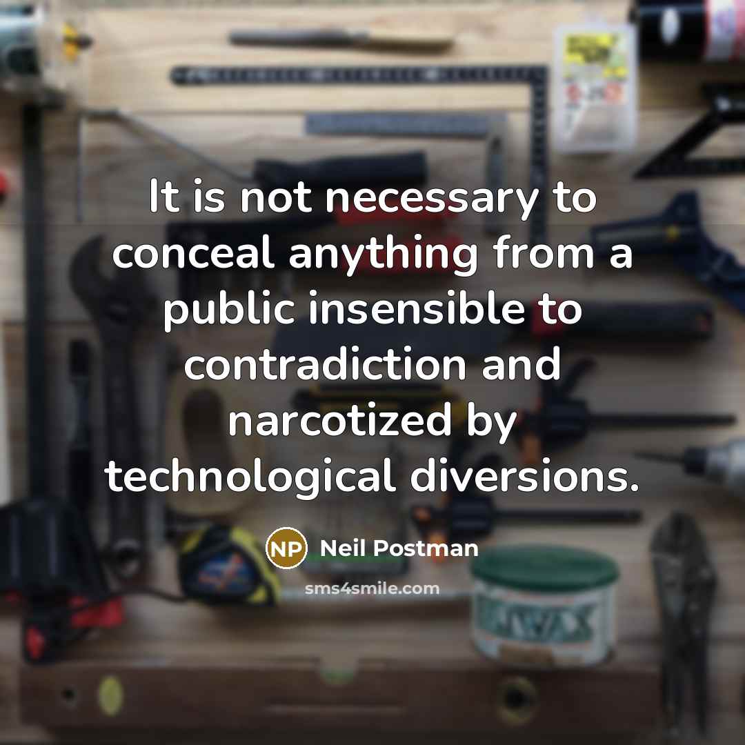 “It is not necessary to conceal anything from a public…” quote by Neil Postman