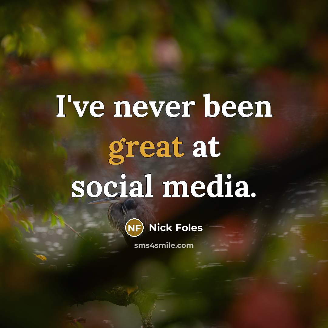 “I've never been great at social media.…” quote by Nick Foles
