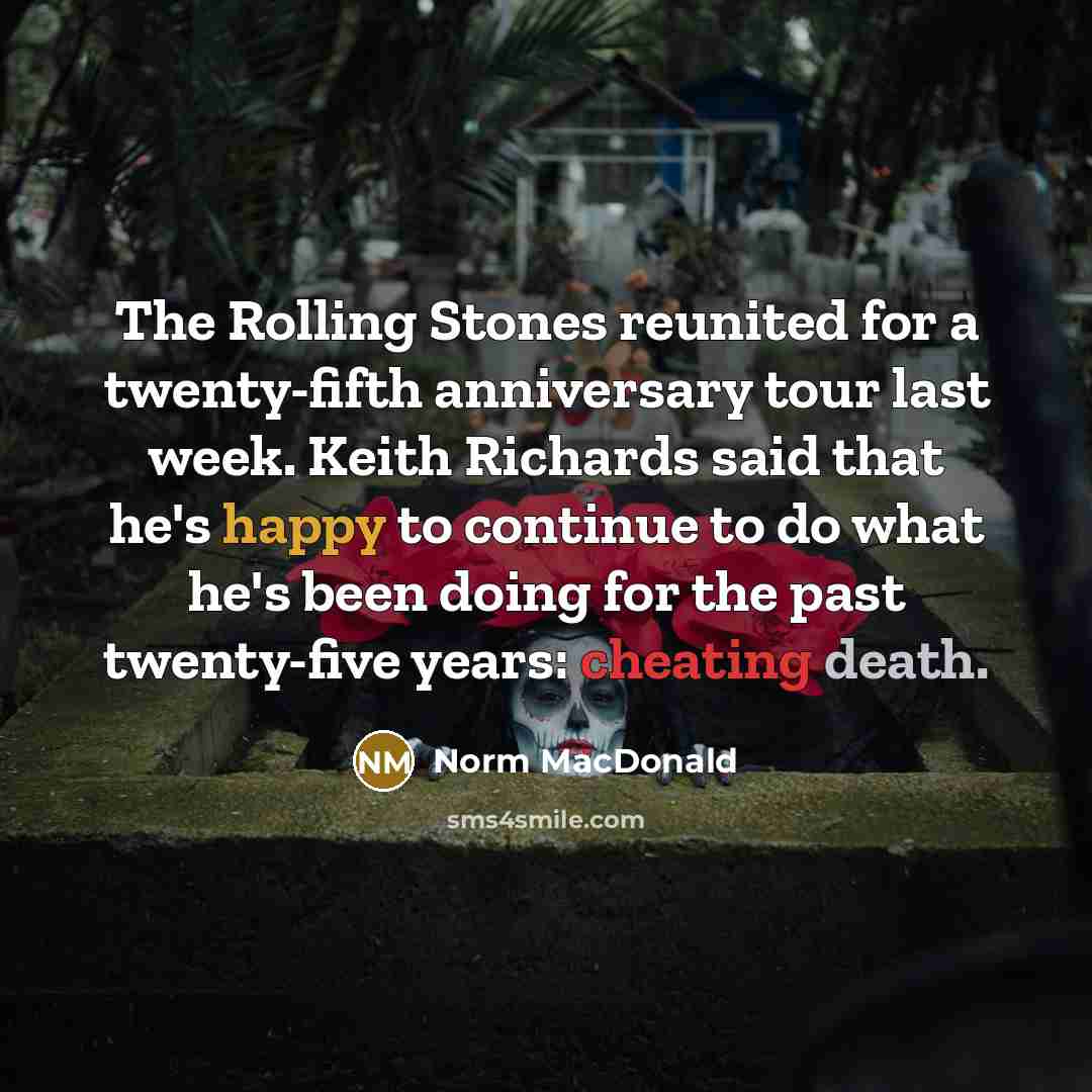 “The Rolling Stones reunited for a twenty-fifth anniversary tour last…” quote by Norm MacDonald