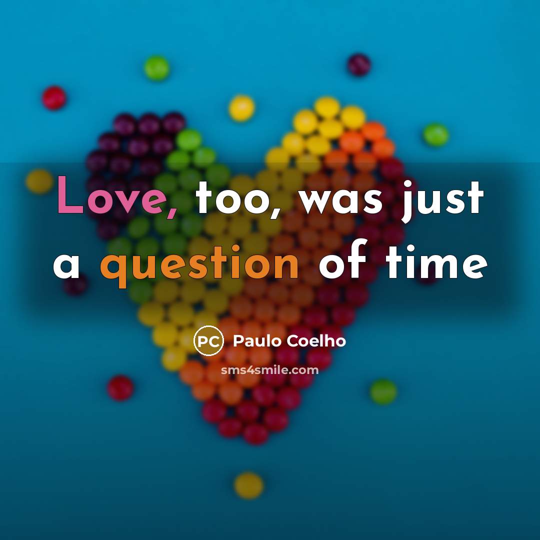 “Love, too, was just a question of time…” quote by Paulo Coelho