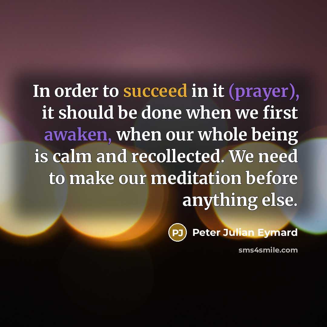 “In order to succeed in it (prayer), it should be…” quote by Peter Julian Eymard