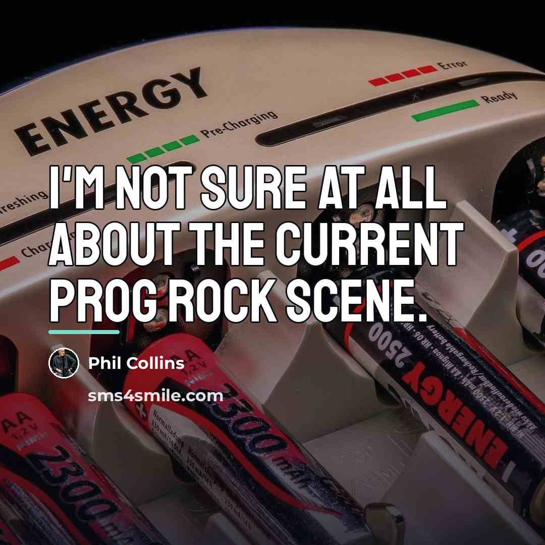 “I'm not sure at all about the current prog rock…” quote by Phil Collins