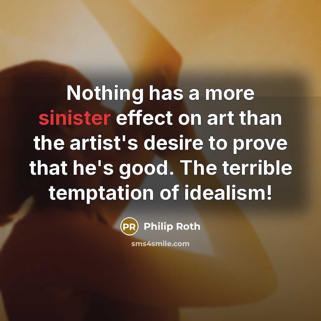 “Nothing has a more sinister effect on art than the…” quote by Philip Roth