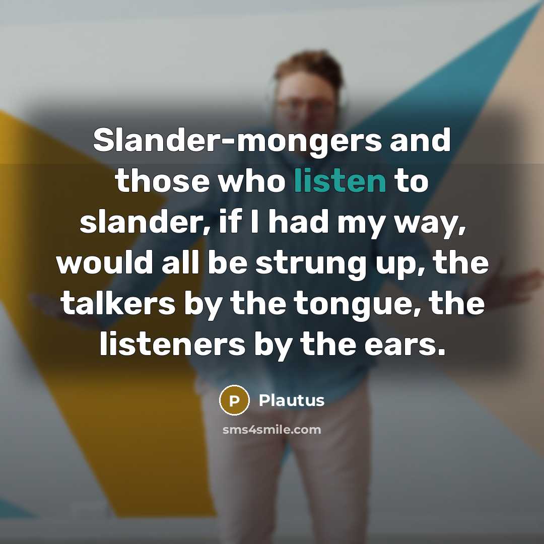 “Slander-mongers and those who listen to slander, if I had…” quote by Plautus
