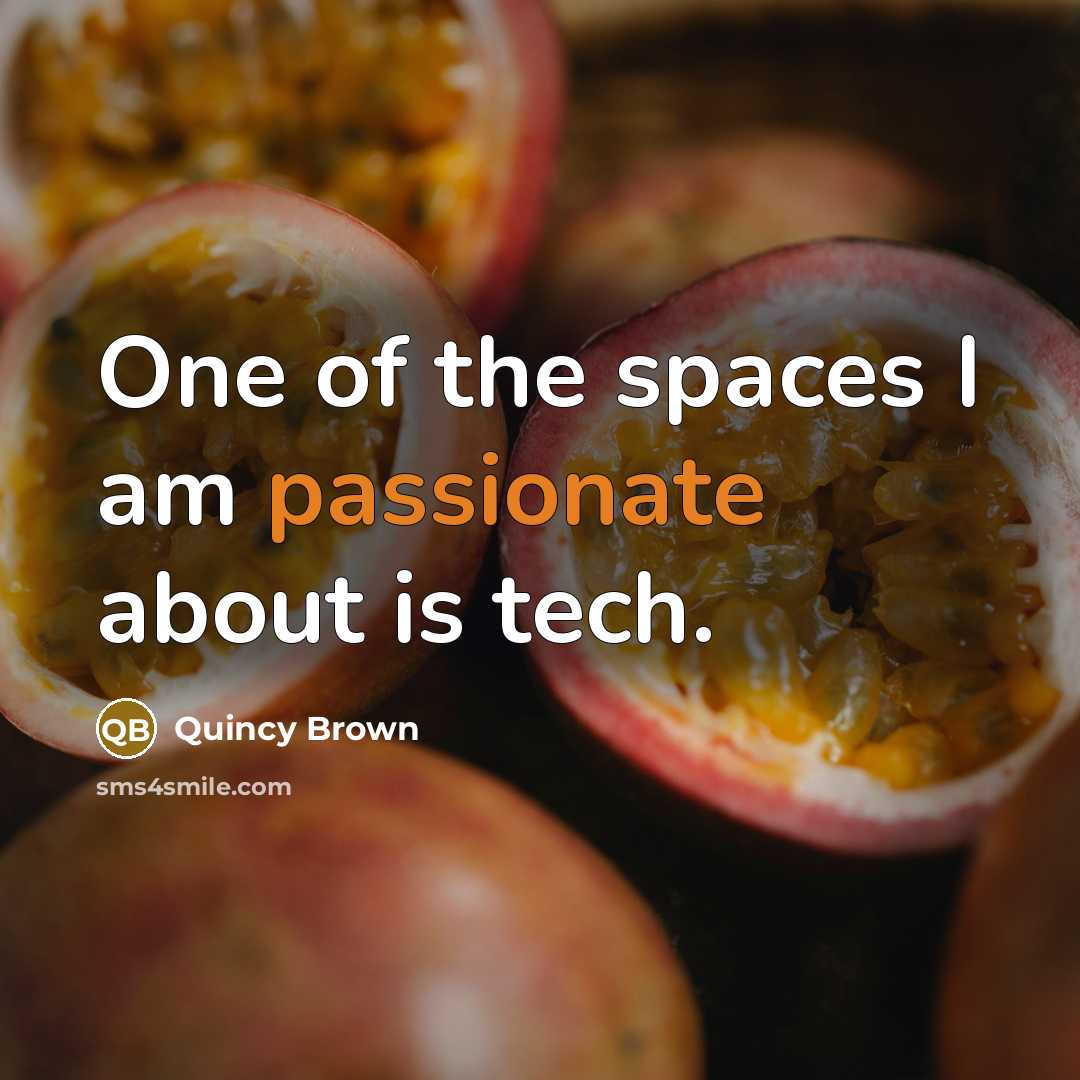 “One of the spaces I am passionate about is tech.…” quote by Quincy Brown