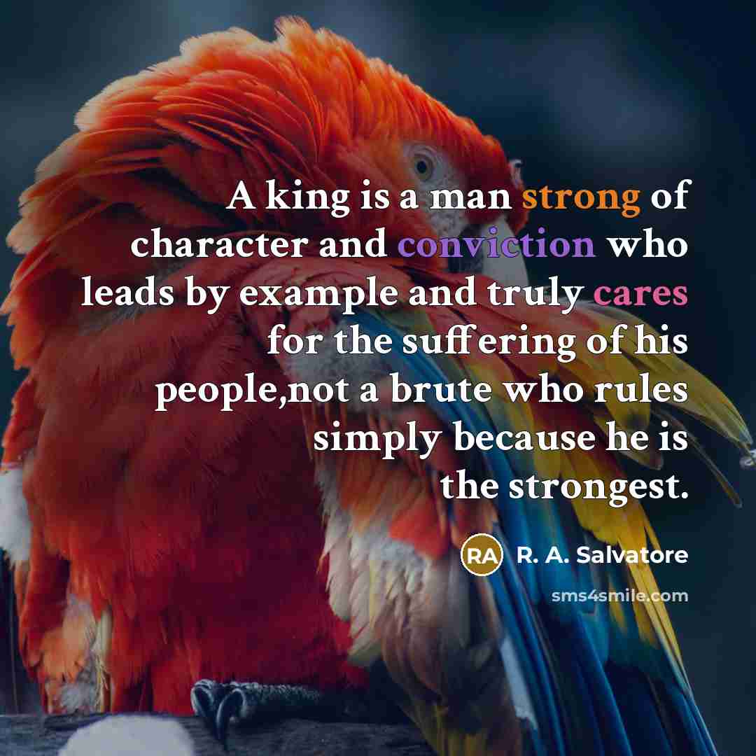“A king is a man strong of character and conviction…” quote by R. A. Salvatore