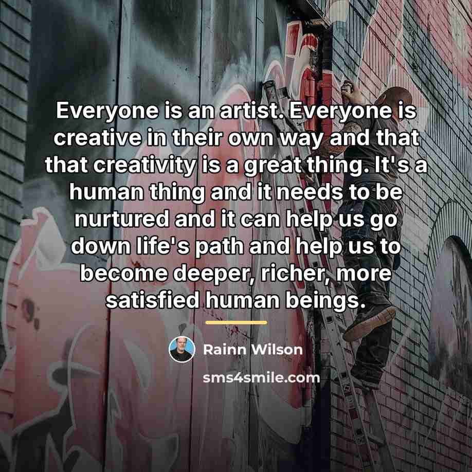 “Everyone is an artist. Everyone is creative in their own…” quote by Rainn Wilson
