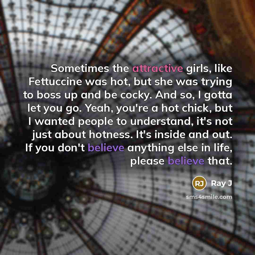 “Sometimes the attractive girls, like Fettuccine was hot, but she…” quote by Ray J