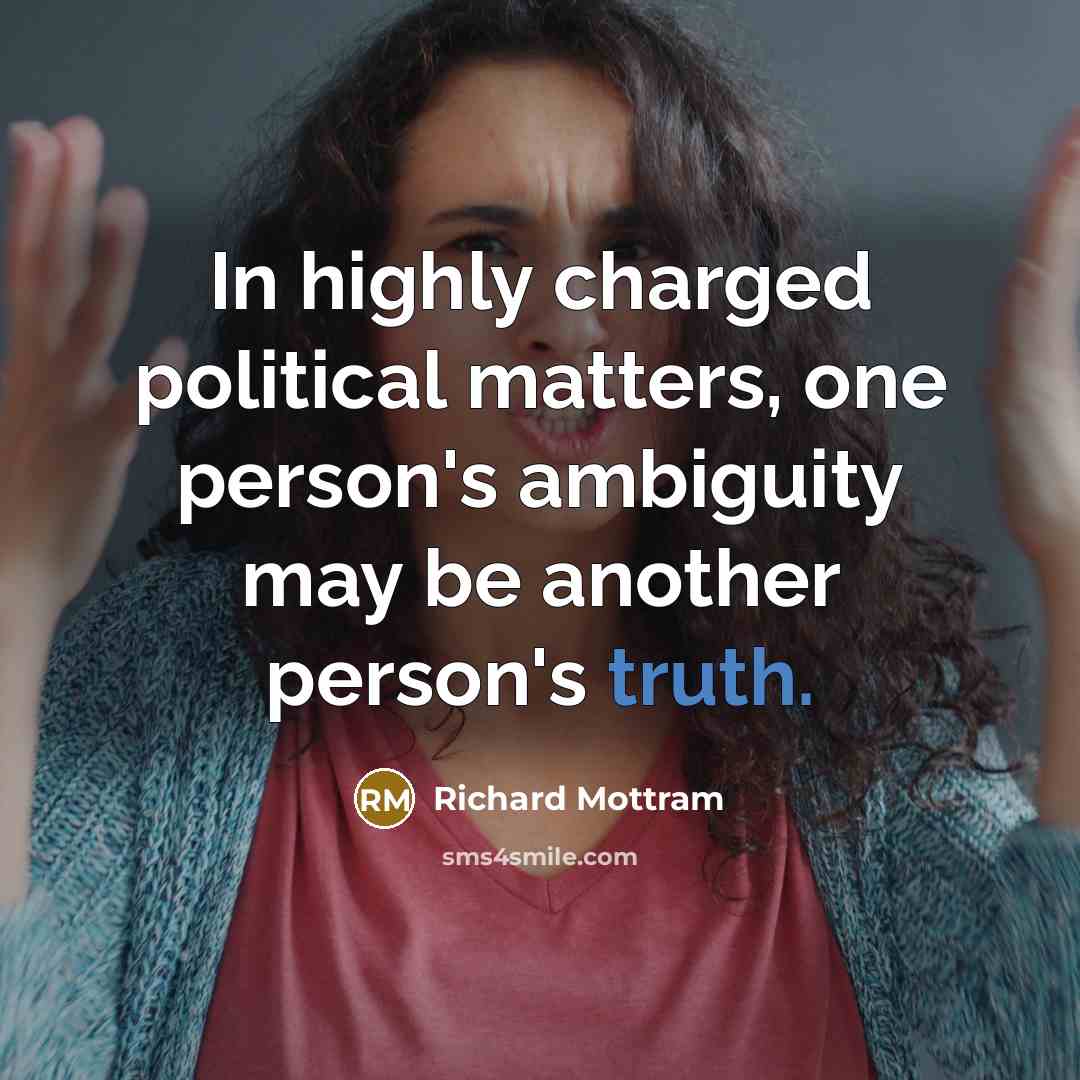 “In highly charged political matters, one person's ambiguity may be…” quote by Richard Mottram