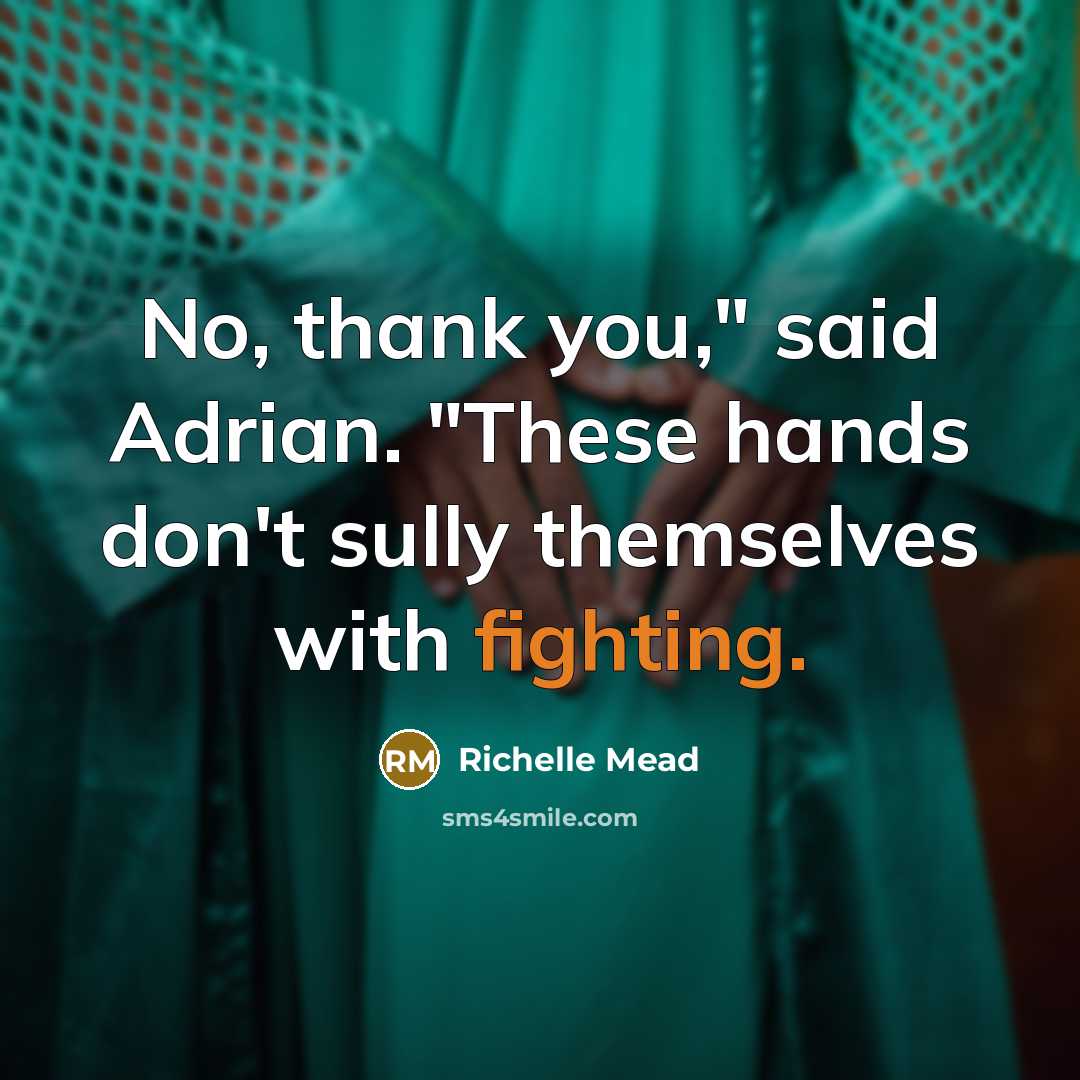 “No, thank you," said Adrian. "These hands don't sully themselves…” quote by Richelle Mead