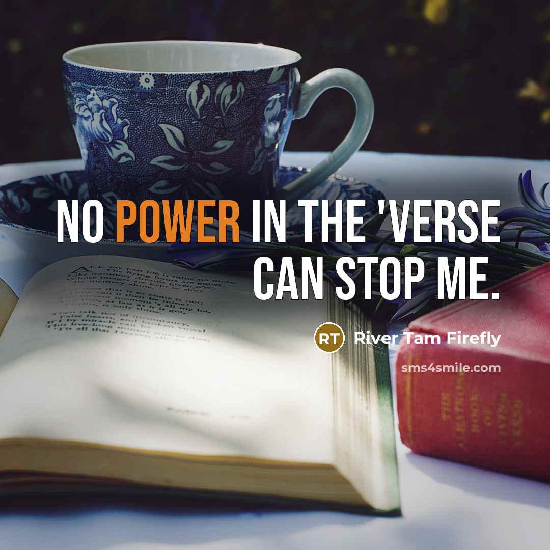 “No power in the 'verse can stop me.” quote by River Tam Firefly