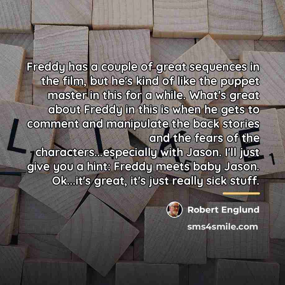 “Freddy has a couple of great sequences in the film,…” quote by Robert Englund