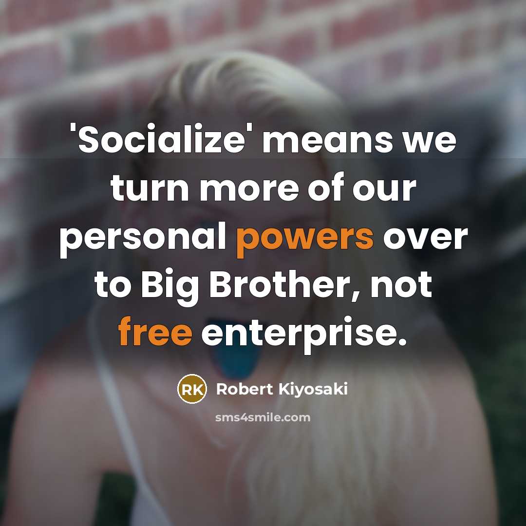 “'Socialize' means we turn more of our personal powers over…” quote by Robert Kiyosaki